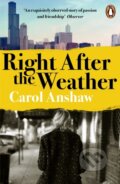 Kniha: Right After the Weather (Carol Anshaw). Penguin Books, 2021 Kniha: Right After the Weather (Carol Anshaw). Penguin Books, 2021