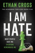 Kniha: I Am Hate (Ethan Cross). Head of Zeus, 2021 Kniha: I Am Hate (Ethan Cross). Head of Zeus, 2021