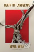 Kniha: Death by Landscape (Elvia Wilk). Soft Skull, 2022 Kniha: Death by Landscape (Elvia Wilk). Soft Skull, 2022