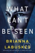 Kniha: What Can't Be Seen (Brianna Labuskes). Thomas & Mercer, 2022 Kniha: What Can't Be Seen (Brianna Labuskes). Thomas & Mercer, 2022