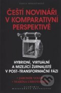 Kniha: Čeští novináři v komparativní perspektivě (Marina Urbániková). Academia, 2017 Kniha: Čeští novináři v komparativní perspektivě (Marina Urbániková). Academia, 2017