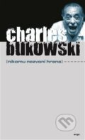 Kniha: Nikomu nezvoní hrana (Charles Bukowski), 2017 Kniha: Nikomu nezvoní hrana (Charles Bukowski), 2017