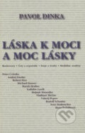 Kniha: Láska k moci a moc k láske (Pavol Dinka). Vydavateľstvo Spolku slovenských spisovateľov, 2017 Kniha: Láska k moci a moc k láske (Pavol Dinka). Vydavateľstvo Spolku slovenských spisovateľov, 2017
