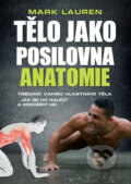 Kniha: Tělo jako posilovna - Anatomie (Mark Lauren). Timy Partners, 2017 Kniha: Tělo jako posilovna - Anatomie (Mark Lauren). Timy Partners, 2017