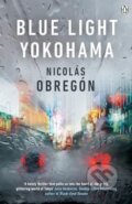 Kniha: Blue Light Yokohama (Nicolás Obregón). Penguin Books, 2017 Kniha: Blue Light Yokohama (Nicolás Obregón). Penguin Books, 2017