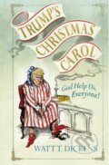 Trump&#039;s Christmas Carol - Lucien Young, Watt T. Dickens, 2017