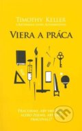 Kniha: Viera a práca (Katherine Leary Alsdorf a Timothy Keller). Slovenské evanjelizačné stredisko (EVS), 2017 Kniha: Viera a práca (Katherine Leary Alsdorf a Timothy Keller). Slovenské evanjelizačné stredisko (EVS), 2017