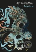Kniha: Adaptace (Jeff VanderMeer). Argo, 2017 Kniha: Adaptace (Jeff VanderMeer). Argo, 2017