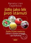 Kniha: Jídlo jako lék proti stárnutí (Renata Lien Čepelková). Bondy, 2017 Kniha: Jídlo jako lék proti stárnutí (Renata Lien Čepelková). Bondy, 2017