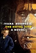 Kniha: The Hotel Tito (Ivana Bodrozic). Seven Stories, 2017 Kniha: The Hotel Tito (Ivana Bodrozic). Seven Stories, 2017