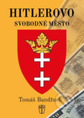Kniha: Hitlerovo svobodné město (Tomáš Bandžuch). Naše vojsko CZ, 2017 Kniha: Hitlerovo svobodné město (Tomáš Bandžuch). Naše vojsko CZ, 2017