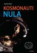 Kniha: Kosmonauti nula (Stanislav Kužel), 2017 Kniha: Kosmonauti nula (Stanislav Kužel), 2017