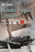 Kniha: Poslední vzepětí Luftwaffe (Jiří Šašek). Svět křídel, 2017 Kniha: Poslední vzepětí Luftwaffe (Jiří Šašek). Svět křídel, 2017