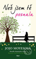 Kniha: Než jsem tě poznala (Jojo Moyes). Ikar CZ, 2017 Kniha: Než jsem tě poznala (Jojo Moyes). Ikar CZ, 2017