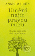Kniha: Umění najít pravou míru (Anselm Grün). Pragma, 2017 Kniha: Umění najít pravou míru (Anselm Grün). Pragma, 2017