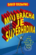 Kniha: Můj brácha je superhrdina (David Solomons). Brio, 2017 Kniha: Můj brácha je superhrdina (David Solomons). Brio, 2017