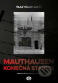 Kniha: Mauthausen - konečná stanice (Vlastislav Janík). Toužimský & Moravec, 2017 Kniha: Mauthausen - konečná stanice (Vlastislav Janík). Toužimský & Moravec, 2017