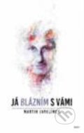 Kniha: Já blázním s vámi (Martin Jarolímek). Galén, 2017 Kniha: Já blázním s vámi (Martin Jarolímek). Galén, 2017