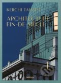 Architecture Fin-de-Siècle - Keiichi Tahara, Riichi Miyake, Taschen, 2017