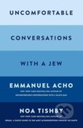 Kniha: Uncomfortable Conversations with a Jew (Emmanuel Acho a Noa Tishby). Simon Element, 2024 Kniha: Uncomfortable Conversations with a Jew (Emmanuel Acho a Noa Tishby). Simon Element, 2024