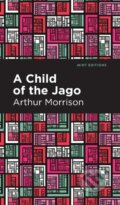 Kniha: A Child of the Jago (Arthur Morrison). , 2021 Kniha: A Child of the Jago (Arthur Morrison). , 2021