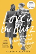 Kniha: Love in the Blitz (Eileen Alexander). William Collins, 2021 Kniha: Love in the Blitz (Eileen Alexander). William Collins, 2021