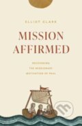 Kniha: Mission Affirmed (Clark Elliott). Crossway Books, 2022 Kniha: Mission Affirmed (Clark Elliott). Crossway Books, 2022