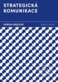 Kniha: Strategická komunikace (Denisa Hejlová). Karolinum, 2025 Kniha: Strategická komunikace (Denisa Hejlová). Karolinum, 2025