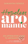Kniha: Hopeless Aromantic (Samantha Rendle). Jessica Kingsley, 2023 Kniha: Hopeless Aromantic (Samantha Rendle). Jessica Kingsley, 2023