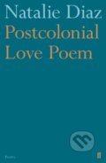 Kniha: Postcolonial Love Poem (Natalie Diaz). Faber and Faber, 2020 Kniha: Postcolonial Love Poem (Natalie Diaz). Faber and Faber, 2020