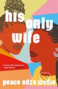Kniha: His Only Wife (Peace Adzo Medie). Oneworld Publications, 2021 Kniha: His Only Wife (Peace Adzo Medie). Oneworld Publications, 2021