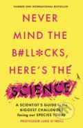 Kniha: Never Mind the B#Ll*Cks, Here's the Science (Luke O'neill). Swift Press, 2021 Kniha: Never Mind the B#Ll*Cks, Here's the Science (Luke O'neill). Swift Press, 2021