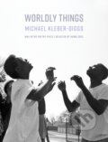 Kniha: Worldly Things (Michael Kleber-Diggs). Milkweed Editions, 2022 Kniha: Worldly Things (Michael Kleber-Diggs). Milkweed Editions, 2022
