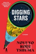 Kniha: Digging Stars (Novuyo Rosa Tshuma). WW Norton & Co, 2024 Kniha: Digging Stars (Novuyo Rosa Tshuma). WW Norton & Co, 2024