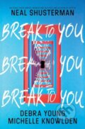 Kniha: Break to You (Debra Young, Michelle Knowlden a Neal Shusterman). Quill Tree Books, 2024 Kniha: Break to You (Debra Young, Michelle Knowlden a Neal Shusterman). Quill Tree Books, 2024