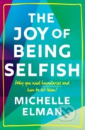 Kniha: The Joy of Being Selfish (Michelle Elman). Welbeck, 2021 Kniha: The Joy of Being Selfish (Michelle Elman). Welbeck, 2021