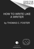 Kniha: How to Write Like a Writer (Thomas C Foster). HarperPerennial, 2022 Kniha: How to Write Like a Writer (Thomas C Foster). HarperPerennial, 2022