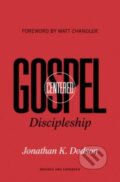 Kniha: Gospel-Centered Discipleship (Jonathan K. Dodson). Crossway Books, 2022 Kniha: Gospel-Centered Discipleship (Jonathan K. Dodson). Crossway Books, 2022