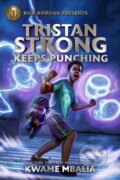 Kniha: Rick Riordan Presents Tristan Strong Keeps Punching (Kwame Mbalia). Rick Riordan Presents, 2022 Kniha: Rick Riordan Presents Tristan Strong Keeps Punching (Kwame Mbalia). Rick Riordan Presents, 2022