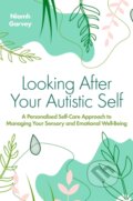 Kniha: Looking After Your Autistic Self (Niamh Garvey). Jessica Kingsley, 2023 Kniha: Looking After Your Autistic Self (Niamh Garvey). Jessica Kingsley, 2023