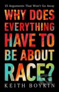 Kniha: Why Does Everything Have to Be About Race? (Keith Boykin). Public Affairs, 2024 Kniha: Why Does Everything Have to Be About Race? (Keith Boykin). Public Affairs, 2024