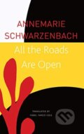 Kniha: All the Roads Are Open (Annemarie Schwarzenbach). Seagull Books London Ltd, 2021 Kniha: All the Roads Are Open (Annemarie Schwarzenbach). Seagull Books London Ltd, 2021