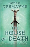 Kniha: The House of Death (Sister Fidelma Mysteries Book 32) (Peter Tremayne). Headline Book, 2021 Kniha: The House of Death (Sister Fidelma Mysteries Book 32) (Peter Tremayne). Headline Book, 2021