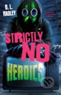 Kniha: Strictly No Heroics (B. L. Radley). St. Martin´s Press, 2023 Kniha: Strictly No Heroics (B. L. Radley). St. Martin´s Press, 2023