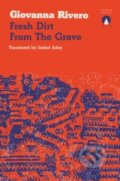 Kniha: Fresh Dirt from the Grave (Giovanna Rivero). Charco Press, 2023 Kniha: Fresh Dirt from the Grave (Giovanna Rivero). Charco Press, 2023