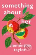 Kniha: Something About Her (Clementine Taylor). Penguin Putnam Inc, 2023 Kniha: Something About Her (Clementine Taylor). Penguin Putnam Inc, 2023