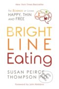 Kniha: Bright Line Eating (PhD Peirce Thompson a Susan). Hay House, 2021 Kniha: Bright Line Eating (PhD Peirce Thompson a Susan). Hay House, 2021