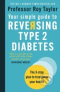 Kniha: Your Simple Guide to Reversing Type 2 Diabetes (Professor Roy Taylor). Short Books, 2021 Kniha: Your Simple Guide to Reversing Type 2 Diabetes (Professor Roy Taylor). Short Books, 2021