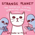 Kniha: Strange Planet: The Sneaking, Hiding, Vibrating Creature (Nathan W. Pyle). HarperCollins, 2021 Kniha: Strange Planet: The Sneaking, Hiding, Vibrating Creature (Nathan W. Pyle). HarperCollins, 2021