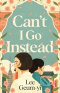 Kniha: Can’t I Go Instead (Lee Geum-yi). Scribe Publications, 2023 Kniha: Can’t I Go Instead (Lee Geum-yi). Scribe Publications, 2023
